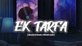 Ek Tarfa ❤️‍🩹 Khwabeeda ( Slowed & Reverb ) HB lofi music