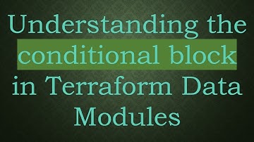 Understanding the conditional block in Terraform Data Modules