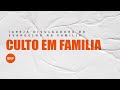 CULTO EM FAMÍLIA - 10/09