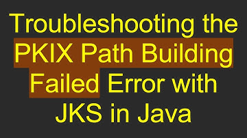 Troubleshooting the PKIX Path Building Failed Error with JKS in Java