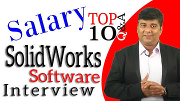 TOP 10 Q&A SolidWorks Software Interview with Salary Package to Get Job in Design Filed by Engineers