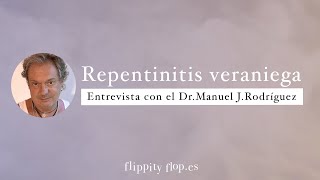 Repentinitis veraniega: entrevista al Dr. Manuel J. Rodríguez