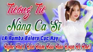 Tương Tư Nàng Ca Sĩ, Đời Tôi Cô Đơn  - LK Rumba Sến Xưa Bolero Ngọt Ngào Nức Nở CẢ XÓM CÙNG PHÊ