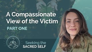 S1E16: A Compassionate View of the Victim (Part 1)