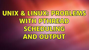 Unix & Linux: Problems with pthread scheduling and output