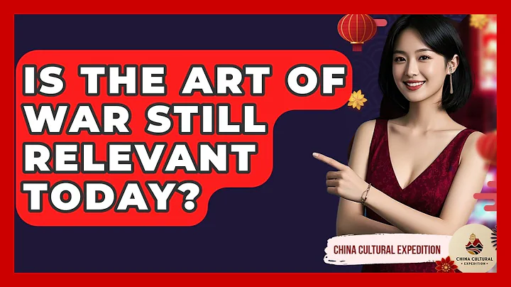 Is The Art Of War Still Relevant Today? - China Cultural Expedition