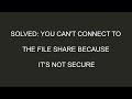 [Solved]: You can't connect to the file share because it's not secure