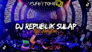 DJ FUNKOT REPUBLIK SULAP VIRAL TIKTOK || STYLE FUNKOTONE UWASIKK •RIANG SANTANG96