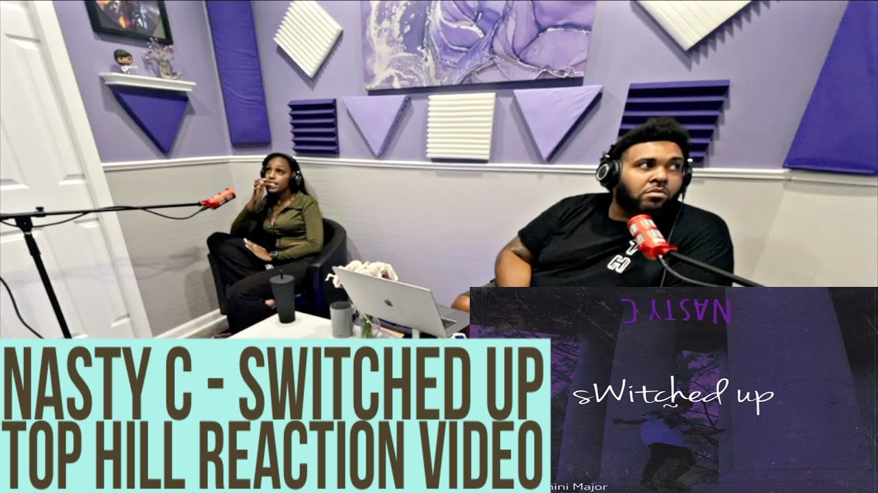 NASTY C - SWITCHED UP (ОФИЦИАЛЬНАЯ РЕАКЦИЯ НА МУЗЫКАЛЬНЫЙ КЛИП TOP HILL)