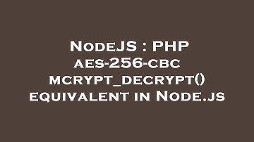 NodeJS : PHP aes-256-cbc mcrypt_decrypt() equivalent in Node.js