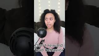 Do Not Reward Bad Behavior
