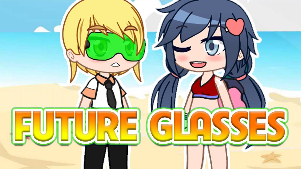 Future Glasses 👑 Marinette x Adrien ✨ Meme 🎶 MLB AU 💙 Gacha Club & Gacha Life 🐞 Miraculous MLB