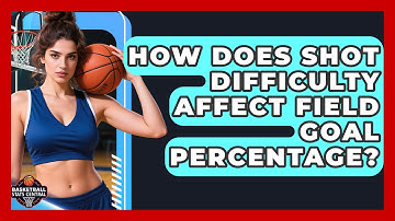 How Does Shot Difficulty Affect Field Goal Percentage? - Basketball Stats Central
