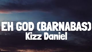 Kizz Daniel - Eh God (Barnabas) (Lyrics)