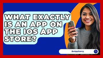 What Exactly Is An App On The iOS App Store? - Be App Savvy