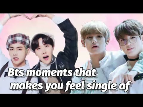 BTS moments that makes you feel single