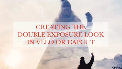CREATING THE DOUBLE EXPOSURE LOOK IN VLLO OR CAPCUT