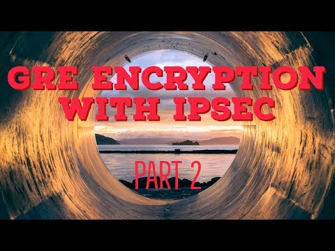 GRE Encryption with IPSec | VPN Tunnels Part 2