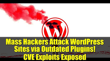 Mass Hackers Attack WordPress Sites via Outdated Plugins! CVE Exploits Exposed