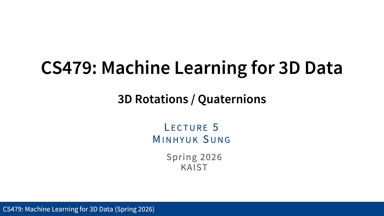 Lecture 4: 3D Rotations / Quaternions (KAIST CS479, Spring 2026) - YouTube