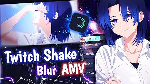 Tutorial Twitch Shake Blur AMV || Alight Motion