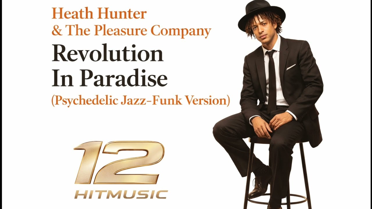 Heath Hunter & The Pleasure Company –“Revolution In Paradise (Psychedelic Jazz-Funk Version)”