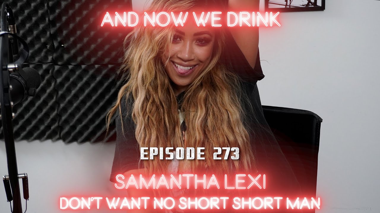 And Now We Drink Episode 273 With Samantha Lexi Youtube