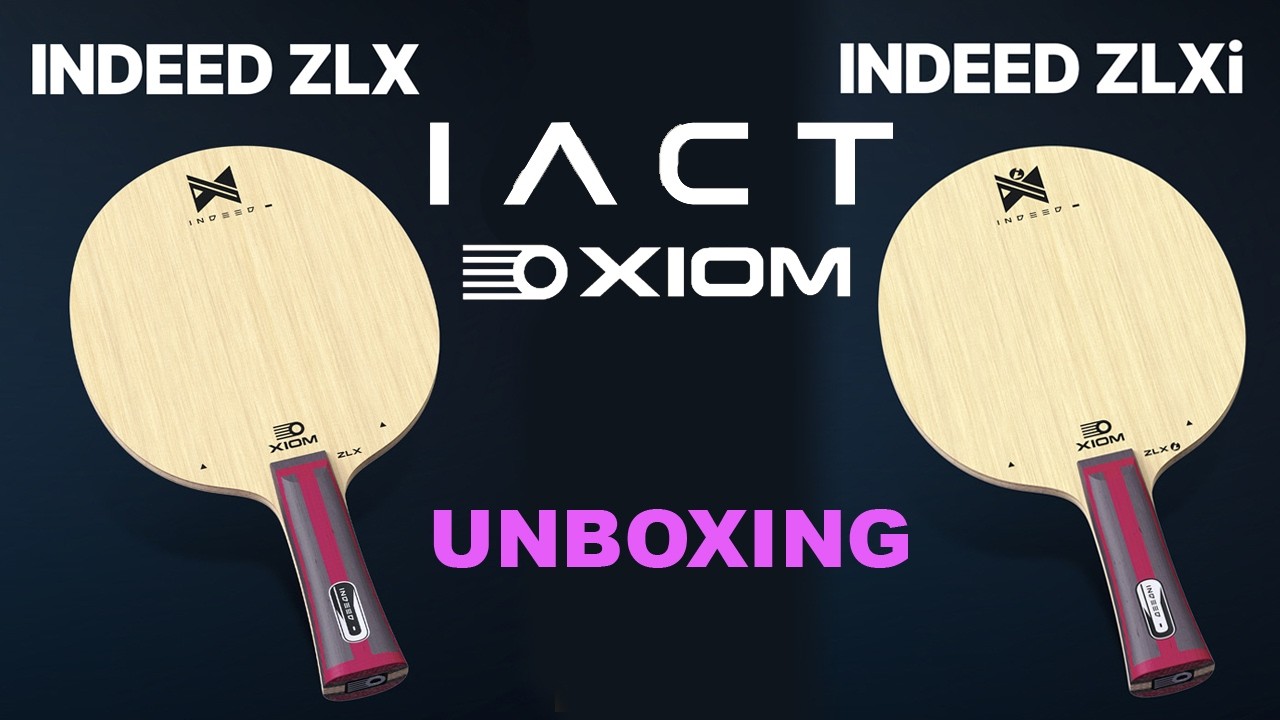 XIOM IACT - Indeed ZLX & ZLXi - Table Tennis Blade Unboxing