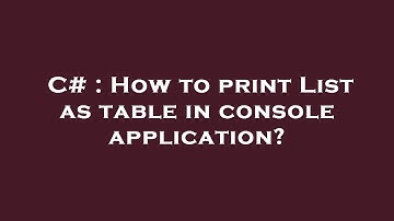 C# : How to print List as table in console application?