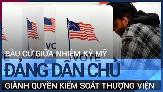 Bầu cử giữa nhiệm kỳ Mỹ: Đảng Dân chủ giành quyền kiểm soát Thượng viện | VTC Tin mới