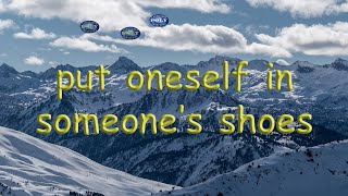 to put oneself in someone's shoes | American idiom
