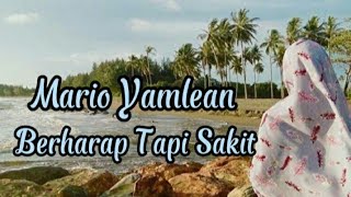 Mario Yamlean- berharap tapi sakit  lirik video