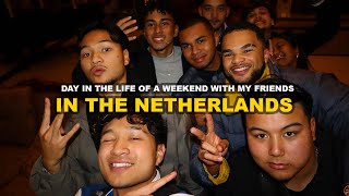 DAY IN THE LIFE OF A WEEKEND WITH MY FRIENDS IN THE NETHERLANDS