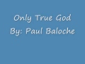 Paul baloche only    true god