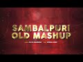 Sambalpuri old mashup  best of sambalpuri mashup  djrjbhadrak  visual uday  sambalpuri songs