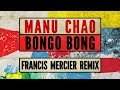 Manu chao  bongo bong francis mercier remix djfrancismercier official