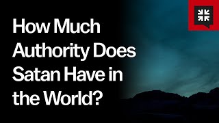 How Much Authority Does Satan Have in the World?
