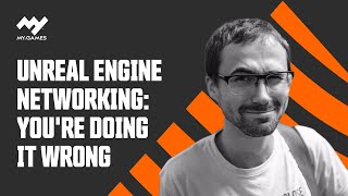 Vladimir Alyamkin | Unreal Engine Networking: You're Doing It Wrong