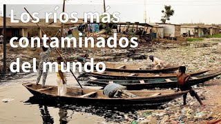 Los RÍOS MÁS CONTAMINADOS DEL MUNDO | Conócelos