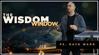The Wisdom Window || May 17, 2026 || Ps Dave Ward