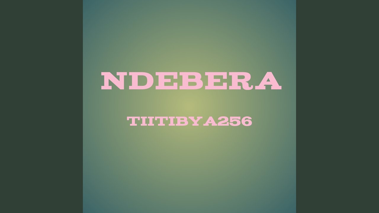 Watch NDEBERA on YouTube Watch NDEBERA on YouTube