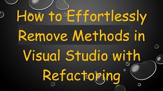 Famous How to Effortlessly Remove Methods in Visual Studio with Refactoring Net Worth