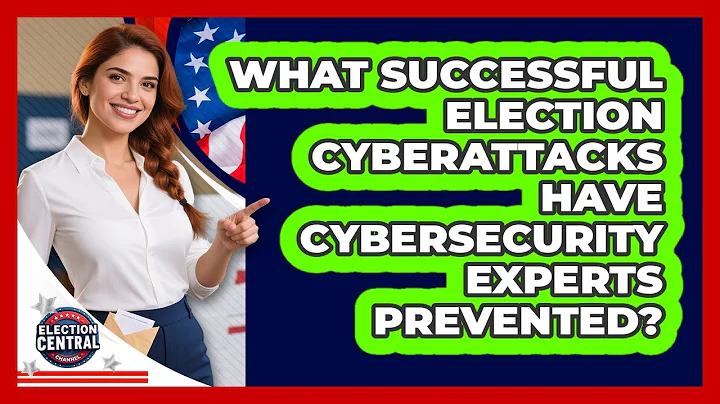 What Successful Election Cyberattacks Have Cybersecurity Experts Prevented?