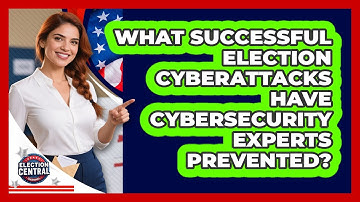 What Successful Election Cyberattacks Have Cybersecurity Experts Prevented?
