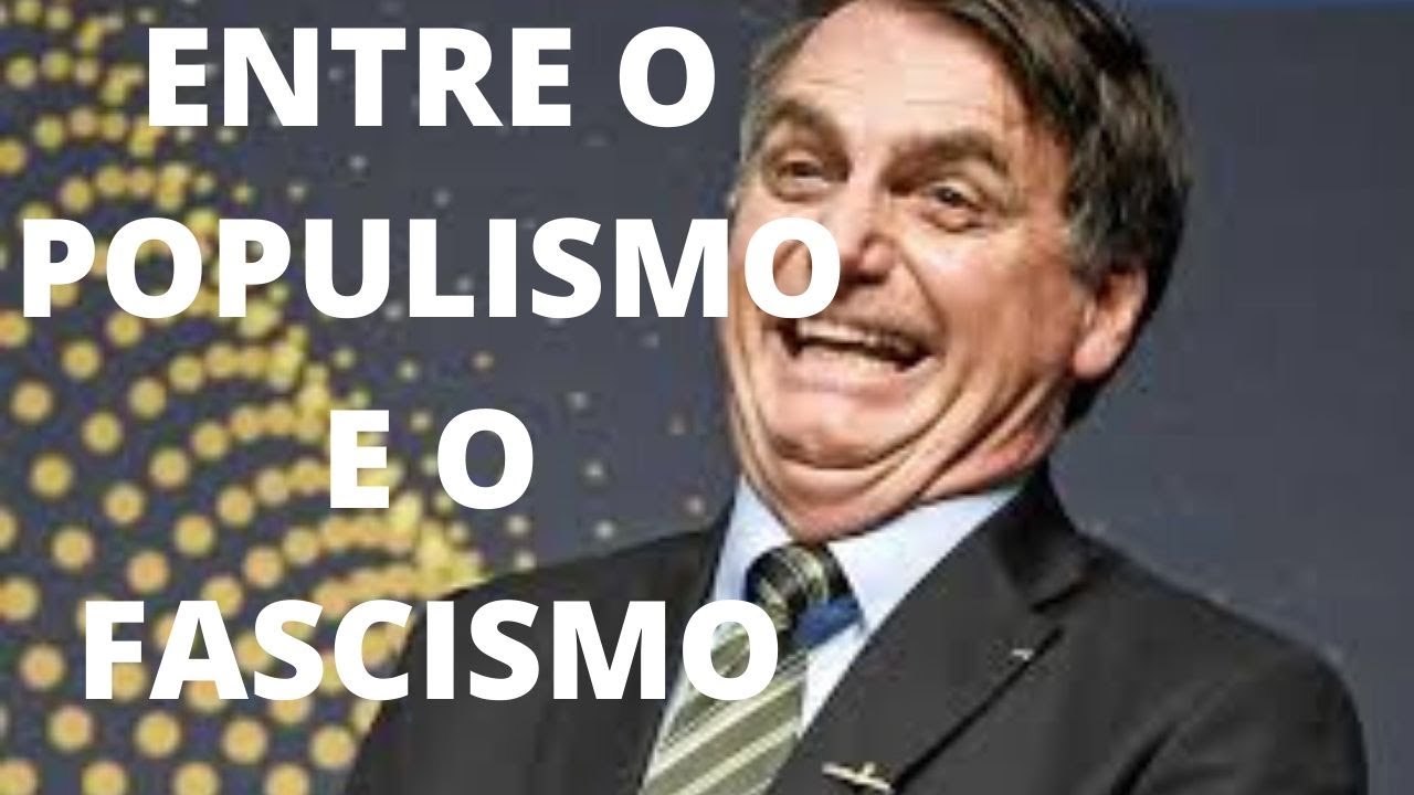 BOLSONARO ENTRE O POPULISMO E O FASCISMO