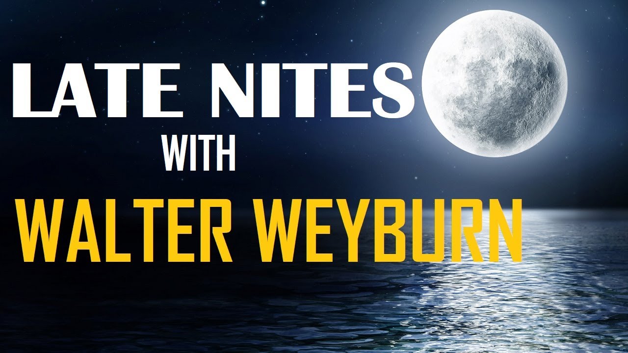 LATE NITES WITH WALTER WEYBURN VLOG 021