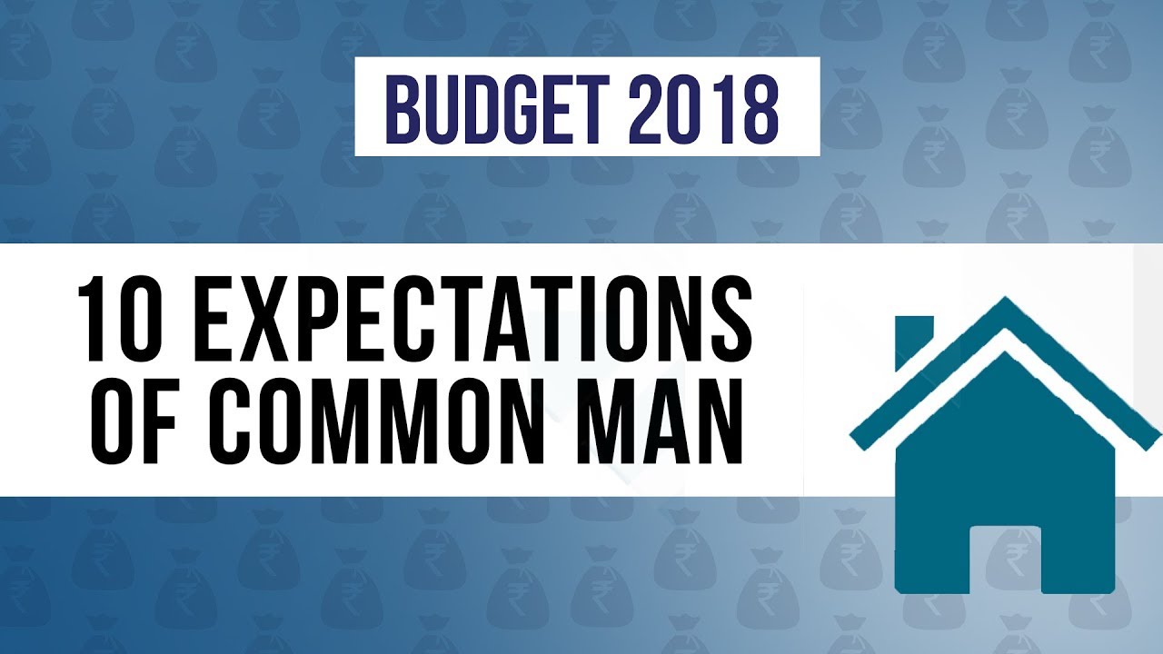 Budget 2018: 10 Expectations Of The Common Man