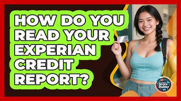 How Do You Read Your Experian Credit Report? - Student Score Builder
