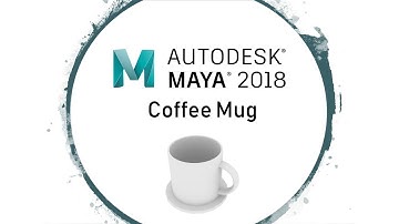 Autodesk Maya 2018 : Simple Coffee Mug (Updated)