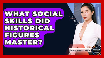 What Social Skills Did Historical Figures Master? - Modern Manager Toolbox